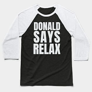 Donald Says Relax - Trump Vacation T-Shirt Baseball T-Shirt